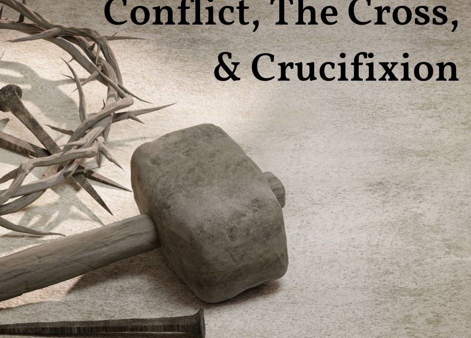 NOURISHED: Conflict, the Cross and Crucifixion