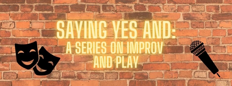 NOURISHED: Saying Yes And: A Series on Improv and Play