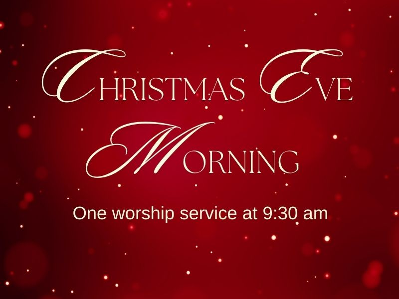 Christmas Eve Morning Worship – One Service at 9:30 am