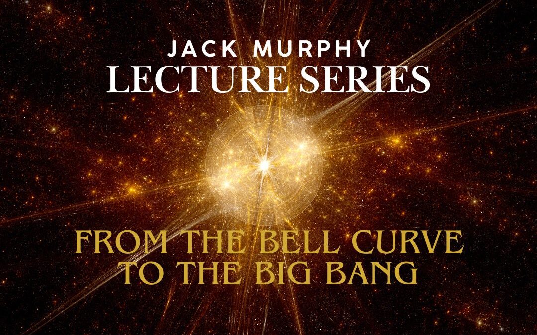 Jack Murphy Lecture Series – From the Bell Curve to the Big Bang